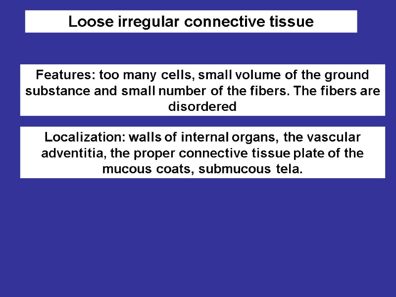 Loose irregular connective tissue Features: too many cells, small volume of the ground 